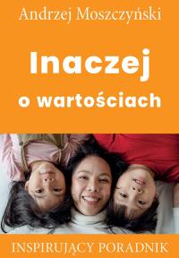 Inaczej o wartościach. Autor: Andrzej Moszczyński. Dobreksiazki.pl Okładka książki Inaczej o wartościach