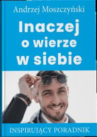 Inaczej o wierze w siebie. Autor: Andrzej Moszczyński. Dobreksiazki.pl Okładka książki Inaczej o wierze w siebie