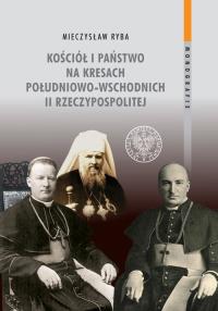 Kościół i państwo na Kresach Południowo-Wschodnich II Rzeczypospolitej. Autor: Ryba Mieczysław. Dobreksiazki.pl Okładka książki Kościół i państwo na Kresach Południowo-Wschodnich II Rzeczypospolitej