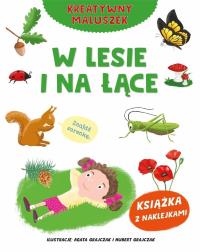 Kreatywny maluszek. W lesie i na łące. Autor: Agata Grajczak, Hubert Grajczak. Dobreksiazki.pl Okładka książki Kreatywny maluszek. W lesie i na łące