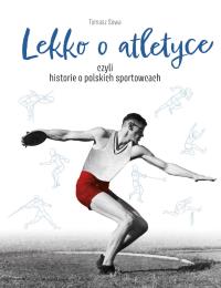 Lekko o atletyce. Autor: Tomasz Sowa. Dobreksiazki.pl Okładka książki Lekko o atletyce