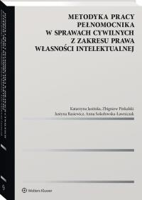 Metodyka pracy pełnomocnika w sprawach cywilnych z zakresu prawa własności intelektualnej. Autor: Jasińska Katarzyna, Zbigniew Pinkalski, Rasiewicz Justyna, Sokołowska-Ławniczak Anna. Dobreksiazki.pl Okładka książki Metodyka pracy pełnomocnika w sprawach cywilnych z zakresu prawa własności intelektualnej