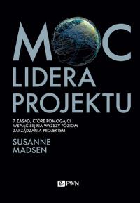 Moc lidera projektu. Autor: Madsen Susanne. Dobreksiazki.pl Okładka książki Moc lidera projektu