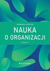 Nauka o organizacji. Autor: Kożuch Barbara. Dobreksiazki.pl Okładka książki Nauka o organizacji