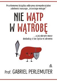 Nie wątp w wątrobę - uszkodzone. Autor: prof. Gabriel Perlemuter. Dobreksiazki.pl Okładka książki Nie wątp w wątrobę - uszkodzone