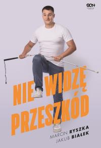 Nie widzę przeszkód. Autor: Marcin Ryszka, Jakub Białek. Dobreksiazki.pl Okładka książki Nie widzę przeszkód