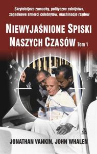 Niewyjaśnione spiski naszych czasów T.I w.2017 - uszkodzone. Autor: Jonathan Vankin, John Whalen. Dobreksiazki.pl Okładka książki Niewyjaśnione spiski naszych czasów T.I w.2017 - uszkodzone