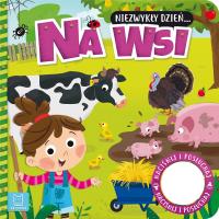 Niezwykły dzień Na wsi. Książeczka z dźwiękiem. Autor: Podgórska Anna. Dobreksiazki.pl Okładka książki Niezwykły dzień Na wsi. Książeczka z dźwiękiem