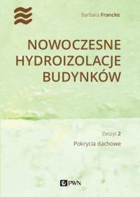 Nowoczesne hydroizolacje budynków. Pokrycia dachowe. Autor: Francke Barbara. Dobreksiazki.pl Okładka książki Nowoczesne hydroizolacje budynków. Pokrycia dachowe