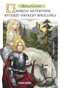 O księciu Gotfrydzie, rycerzu gwiazdy wigilijnej. Autor: Halina Górska. Dobreksiazki.pl Okładka książki O księciu Gotfrydzie, rycerzu gwiazdy wigilijnej