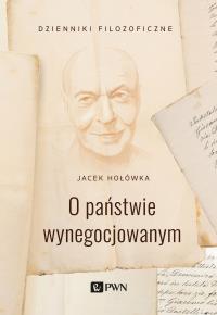 O państwie wynegocjowanym. Autor: Jacek Hołówka. Dobreksiazki.pl Okładka książki O państwie wynegocjowanym