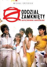 Oddział Zamknięty. Napiętnowani marzeniami. Autor: Grzesiek Michał. Dobreksiazki.pl Okładka książki Oddział Zamknięty. Napiętnowani marzeniami