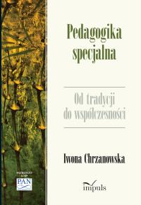 Pedagogika specjalna Od tradycji do współczesności. Autor: prof. Iwona Chrzanowska. Dobreksiazki.pl Okładka książki Pedagogika specjalna Od tradycji do współczesności