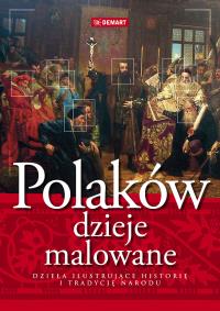 Polaków dzieje malowane. Autor: Opracowanie zbiorowe. Dobreksiazki.pl Okładka książki Polaków dzieje malowane