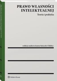 Prawo własności intelektualnej Teoria i praktyka. Autor: Nowikowska Monika, Rutkowska-Sowa Magdalena, Zofia Zawadzka. Dobreksiazki.pl Okładka książki Prawo własności intelektualnej Teoria i praktyka