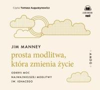 Prosta modlitwa, która zmienia życie audiobook. Autor: Jim Manney. Dobreksiazki.pl Okładka książki Prosta modlitwa, która zmienia życie audiobook
