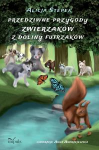 Przedziwne przygody zwierzaków z Doliny Futrzaków. Autor: Alicja Stepek. Dobreksiazki.pl Okładka książki Przedziwne przygody zwierzaków z Doliny Futrzaków