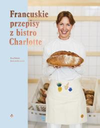 Przepisy z kultowego bistro Charlotte. Autor: Łuniewska Ewa, Kosmala Justyna. Dobreksiazki.pl Okładka książki Przepisy z kultowego bistro Charlotte