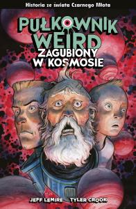 Pułkownik Weird. Zagubiony w kosmosie. Autor: Lemire Jeff. Dobreksiazki.pl Okładka książki Pułkownik Weird. Zagubiony w kosmosie
