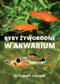 Ryby żyworodne w akwarium. Autor: Hubert Ziętek. Dobreksiazki.pl Okładka książki Ryby żyworodne w akwarium