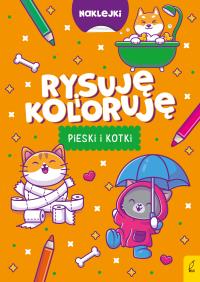 Rysuję i koloruję. Pieski i kotki. Autor: Opracowanie zbiorowe. Dobreksiazki.pl Okładka książki Rysuję i koloruję. Pieski i kotki