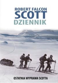 Scott Dziennik Ostatnia wyprawa Scotta. Autor: Scott Robert Falcon. Dobreksiazki.pl Okładka książki Scott Dziennik Ostatnia wyprawa Scotta
