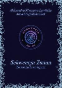 Sekwencja zmian. Zmień życie na lepsze. Autor: Opracowanie zbiorowe. Dobreksiazki.pl Okładka książki Sekwencja zmian. Zmień życie na lepsze