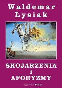 Skojarzenia i aforyzmy. Autor: Waldemar Łysiak. Dobreksiazki.pl Okładka książki Skojarzenia i aforyzmy