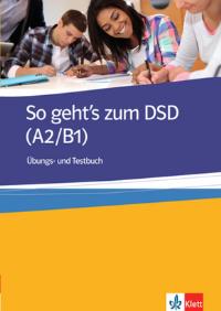 So geht's zum DSD I A2/B1 Ubungs- und Testbuch. Autor: Muller-Karpe Beate, Olejarova Alexandra. Dobreksiazki.pl Okładka książki So geht's zum DSD I A2/B1 Ubungs- und Testbuch
