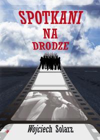 Spotkani na drodze. Autor: red. Marcin Wojciech Solarz. Dobreksiazki.pl Okładka książki Spotkani na drodze