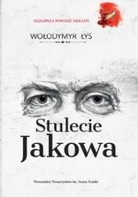 Stulecie Jakowa. Autor: Wołodymyr Łys. Dobreksiazki.pl Okładka książki Stulecie Jakowa