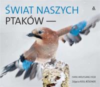 Świat naszych ptaków - uszkodzone. Autor: Hans-Wolfang Helb. Dobreksiazki.pl Okładka książki Świat naszych ptaków - uszkodzone