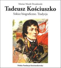 Tadeusz Kościuszko. Szkice biograficzne Tradycja. Autor: Marian Marek Drozdowski (red.). Dobreksiazki.pl Okładka książki Tadeusz Kościuszko. Szkice biograficzne Tradycja