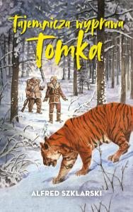 Tajemnicza wyprawa Tomka. Autor: Alfred Szklarski. Dobreksiazki.pl Okładka książki Tajemnicza wyprawa Tomka