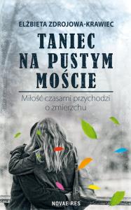 Taniec na pustym moście Miłość czasami przychodzi o zmierzchu. Autor: Zdrojowa-Krawiec Elżbieta. Dobreksiazki.pl Okładka książki Taniec na pustym moście Miłość czasami przychodzi o zmierzchu