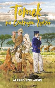 Tomek na Czarnym Lądzie. Autor: Alfred Szklarski. Dobreksiazki.pl Okładka książki Tomek na Czarnym Lądzie
