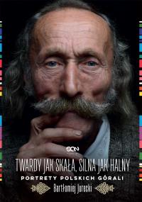 Twardy jak skała, silna jak halny. Autor: Bartłomiej Jurecki. Dobreksiazki.pl Okładka książki Twardy jak skała, silna jak halny