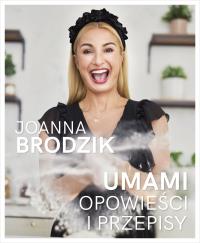 Umami. Opowieści i przepisy. Autor: Joanna Brodzik. Dobreksiazki.pl Okładka książki Umami. Opowieści i przepisy
