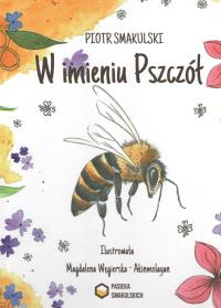 W imieniu Pszczół. Autor: Smakulski Piotr. Dobreksiazki.pl Okładka książki W imieniu Pszczół