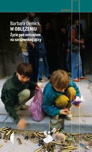 W oblężeniu. Życie pod ostrzałem na sarajewskiej ulicy wyd. 2021. Autor: Barbara Demick. Dobreksiazki.pl Okładka książki W oblężeniu. Życie pod ostrzałem na sarajewskiej ulicy wyd. 2021