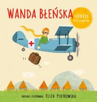 Wanda Błeńska. Dobrze być dobrym. Autor: Eliza Piotrowska. Dobreksiazki.pl Okładka książki Wanda Błeńska. Dobrze być dobrym