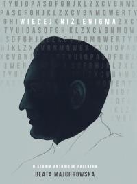 Więcej niż Enigma Historia Antoniego Pallutha. Autor: Majchrowska Beata. Dobreksiazki.pl Okładka książki Więcej niż Enigma Historia Antoniego Pallutha