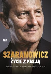 Włodzimierz Szaranowicz. Życie z pasją. Autor: Włodzimierz Szaranowicz, Marta Szaranowicz-Kusz. Dobreksiazki.pl Okładka książki Włodzimierz Szaranowicz. Życie z pasją