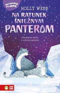 Zaopiekuj się mną Na ratunek śnieżnym panterom. Autor: Webb Holly. Dobreksiazki.pl Okładka książki Zaopiekuj się mną Na ratunek śnieżnym panterom