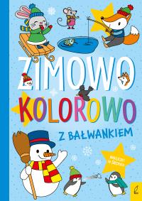 Zimowo, kolorowo. Z bałwankiem. Autor: Opracowanie zbiorowe. Dobreksiazki.pl Okładka książki Zimowo, kolorowo. Z bałwankiem