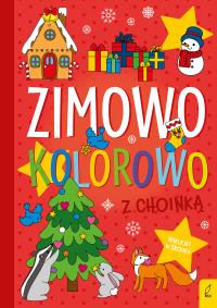 Zimowo, kolorowo. Z choinką. Autor: Opracowanie zbiorowe. Dobreksiazki.pl Okładka książki Zimowo, kolorowo. Z choinką