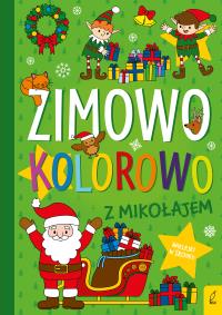 Zimowo, kolorowo. Z Mikołajem. Autor: Opracowanie zbiorowe. Dobreksiazki.pl Okładka książki Zimowo, kolorowo. Z Mikołajem
