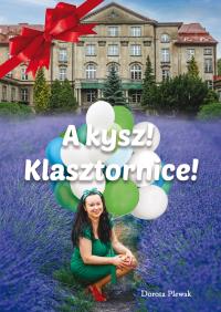 A kysz! Klasztornice!. Autor: Dorota Plewak. Dobreksiazki.pl Okładka książki A kysz! Klasztornice!