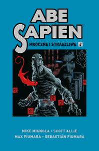 Abe Sapien T.2 Mroczne i straszliwe. Autor: Mignola Mike, Allie Scott. Dobreksiazki.pl Okładka książki Abe Sapien T.2 Mroczne i straszliwe
