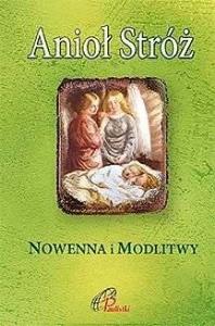 Anioł Stróż. Nowenna i modlitwy. Autor: Praca zbiorowa. Dobreksiazki.pl Okładka książki Anioł Stróż. Nowenna i modlitwy
